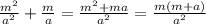 \frac{m^2}{a^2}+\frac{m}{a}=\frac{m^2+ma}{a^2}=\frac{m(m+a)}{a^2}