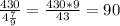 \frac{430}{4\frac{7}{9}} = \frac{430*9}{43} = 90