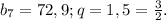 b{_7} =72,9; q=1,5=\frac{3}{2} .