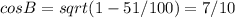 cosB=sqrt(1-51/100) = 7/10