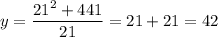 y=\dfrac{21^2+441}{21} =21+21=42