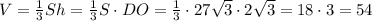 V=\frac13Sh=\frac13S\cdot DO=\frac13\cdot27\sqrt3\cdot2\sqrt3=18\cdot3=54