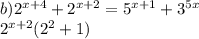 b)2^{x+4}+2^{x+2}=5^{x+1}+3^{5x}\\2^{x+2}(2^2+1)