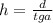 h=\frac{d}{tga}