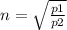 n=\sqrt{\frac{p1}{p2}}