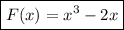 \boxed { F(x) = x^3 - 2x}