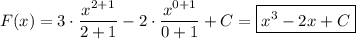 \displaystyle F(x) = 3 \cdot \frac{x^{2+1}}{2+1} - 2 \cdot \frac{x^{0+1}}{0+1} + C = \boxed { x^3 - 2x + C }