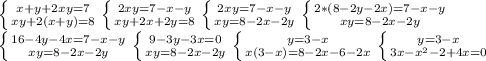 \left \{ {{x+y+2xy=7} \atop {xy+2(x+y)=8}} \right \left \{ {{2xy=7-x-y} \atop {xy+2x+2y=8}} \right \left \{ {{2xy=7-x-y} \atop {xy=8-2x-2y}} \right \left \{ {{2*(8-2y-2x)=7-x-y} \atop {xy=8-2x-2y}} \right\\ \left \{ {{16-4y-4x=7-x-y} \atop {xy=8-2x-2y}} \right \left \{ {{9-3y-3x=0} \atop {xy=8-2x-2y}} \right \left \{ {{y=3-x} \atop {x(3-x)=8-2x-6-2x}} \right \left \{ {{y=3-x} \atop {3x-x^2-2+4x=0}} \right\\