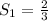 S_{1}=\frac{2}{3}