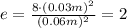 e =\frac{8\cdot(0.03m)^2}{(0.06m)^2}=2