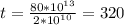 t=\frac{80*10^{13}}{2*10^{10}}=320