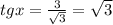 tgx=\frac{3}{\sqrt{3}} =\sqrt{3}