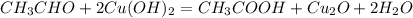 CH_3CHO+2Cu(OH)_2=CH_3COOH+Cu_2O+2H_2O