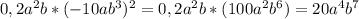 0,2a^2b*(-10ab^3)^2= 0,2a^2b*(100a^2b^6)=20a^4b^7