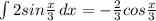 \int{2sin\frac{x}{3}}\, dx=-\frac{2}{3}cos\frac{x}{3}