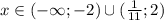 x\in (-\infty;-2)\cup(\frac{1}{11};2)