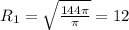 R_1=\sqrt{\frac{144\pi}{\pi}}=12