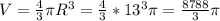 V=\frac{4}{3}\pi R^3=\frac{4}{3}*13^3\pi=\frac{8788}{3}\pi