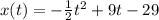 x(t)=-\frac{1}{2}t^2+9t-29