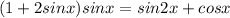 (1+2sinx)sinx=sin2x+cosx