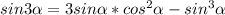 sin3\alpha=3sin\alpha*cos^2\alpha-sin^3\alpha