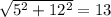 \sqrt{5^2+12^2}=13