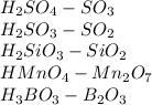 H_2SO_4-SO_3\\H_2SO_3-SO_2\\H_2SiO_3-SiO_2\\HMnO_4-Mn_2O_7\\H_3BO_3-B_2O_3