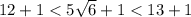 12+1<5\sqrt{6}+1<13+1