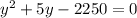 y^2+5y-2250=0