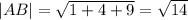 |AB|=\sqrt{1+4+9}=\sqrt{14}