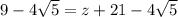 9 - 4\sqrt{5} = z + 21 - 4\sqrt{5}