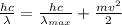 \frac{hc}{\lambda}=\frac{hc}{\lambda_{max}}+\frac{mv^{2}}{2}