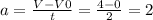 a=\frac{V-V0}{t}=\frac{4-0}{2}=2