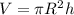 V=\pi R^2 h