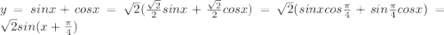 y=sin x+cos x=\sqrt{2}(\frac{\sqrt{2}}{2}sinx+\frac{\sqrt{2}}{2}cos x)=\sqrt{2}(sin x cos \frac{\pi}{4}+sin \frac{\pi}{4}cos x)=\sqrt{2}sin (x+\frac{\pi}{4})