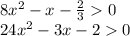 8x^2-x-\frac{2}{3}0\\24x^2-3x-20