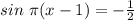 sin\ \pi (x-1)=-\frac{1}{2}