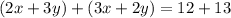 (2x+3y)+(3x+2y)=12+13