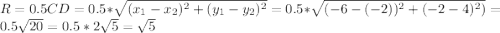 R=0.5CD=0.5*\sqrt{(x_1-x_2)^2+(y_1-y_2)^2}=0.5*\sqrt{(-6-(-2))^2+(-2-4)^2)}=0.5\sqrt{20}=0.5*2\sqrt{5}=\sqrt{5}