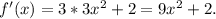 f'(x) = 3*3x^{2} +2= 9x^{2} +2.