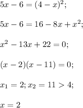 5x-6=(4-x)^2;\\\\5x-6=16-8x+x^2;\\\\x^2-13x+22=0;\\\\(x-2)(x-11)=0;\\\\x_1=2;x_2=114;\\\\x=2