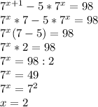 7^{x+1} - 5*7^x = 98\\ 7^x*7-5*7^x=98\\ 7^x(7-5)=98\\ 7^x*2=98\\ 7^x=98:2\\ 7^x=49\\ 7^x=7^2\\ x=2