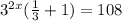 3^{2x}( \frac{1}{3} + 1) = 108