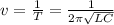 v=\frac{1}{T}=\frac{1}{2\pi \sqrt{LC}}