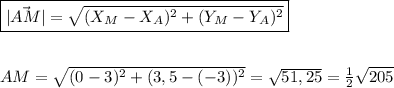 \boxed{|\vec{AM}|=\sqrt{(X_M-X_A)^2+(Y_M-Y_A)^2}}\\\\\\AM=\sqrt{(0-3)^2+(3,5-(-3))^2}=\sqrt{51,25}=\frac{1}2\sqrt{205}