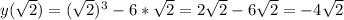 y(\sqrt{2})=(\sqrt{2})^3-6*\sqrt{2}=2\sqrt{2}-6\sqrt{2}=-4\sqrt{2}