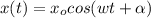 x(t)=x_ocos(wt+\alpha)