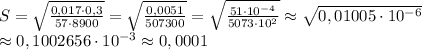 S=\sqrt{\frac{0,017 \cdot 0,3}{57 \cdot 8900}}= \sqrt{\frac{0,0051}{507300}}= \sqrt{\frac{51 \cdot 10^{-4}}{5073 \cdot 10^{2}}} \approx \sqrt{0,01005 \cdot 10^{-6}} \\ \approx 0,1002656 \cdot 10^{-3} \approx 0,0001