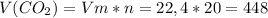 V(CO_2)=Vm*n=22,4*20=448