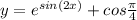 y=e^{sin(2x)}+cos \frac{\pi}{4}